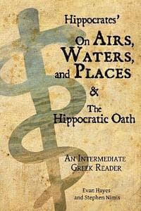 Hippocrates' On Airs, Waters, and Places and The Hippocratic Oath: An Intermediate Greek Reader: Greek text with Running Vocabulary and Commentary