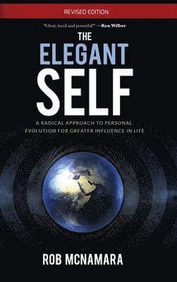 Elegant Self, A Radical Approach to Personal Evolution for Greater Influence in Life