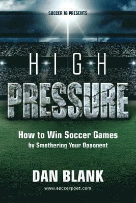 Soccer iQ Presents... High Pressure: How to Win Soccer Games by Smothering Your Opponent