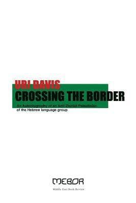 Crossing the Border: An Autobiography of an Anti-Zionist Palestinian of the Hebrew language group