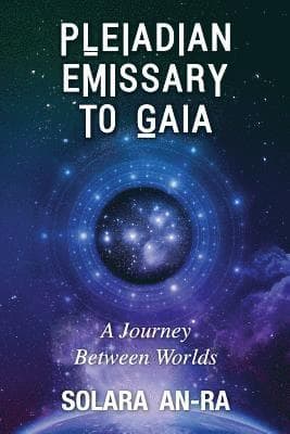 Pleiadian Emissary to Gaia: A Journey Between Worlds