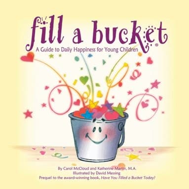 Fill a Bucket: A Guide to Daily Happiness for Young Children