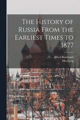 History of Russia From the Earliest Times to 1877