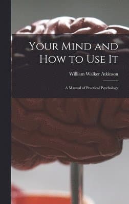 Your Mind and How to Use It