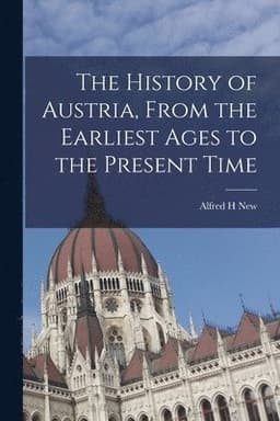 History of Austria, From the Earliest Ages to the Present Time