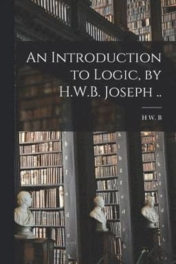 Introduction to Logic, by H.W.B. Joseph ..