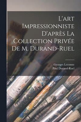 L'art impressionniste d'après la collection privée de M. Durand-Ruel