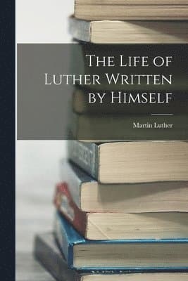 Life of Luther Written by Himself