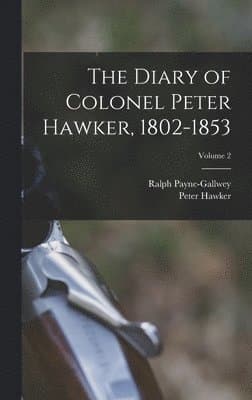 Diary of Colonel Peter Hawker, 1802-1853; Volume 2