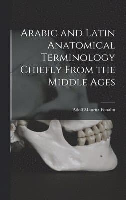 Arabic and Latin Anatomical Terminology Chiefly From the Middle Ages