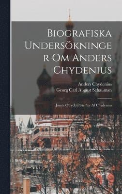 Biografiska Undersökninger Om Anders Chydenius