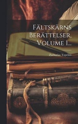 Fältskärns Berättelser, Volume 1...