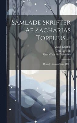 Samlade Skrifter Af Zacharias Topelius ...