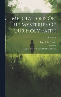 Meditations On The Mysteries Of Our Holy Faith