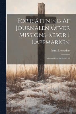 Fortsättning Af Journalen Öfver Missions-resor I Lappmarken