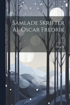 Samlade Skrifter Af Oscar Fredrik ...