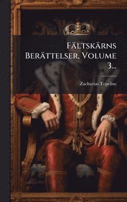 Fältskärns Berättelser, Volume 3...