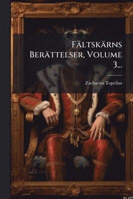 Fältskärns Berättelser, Volume 3...