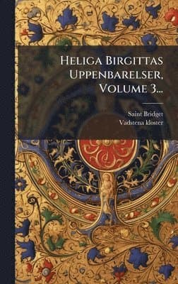 Heliga Birgittas Uppenbarelser, Volume 3...