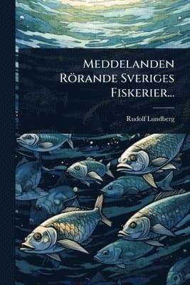 Meddelanden Rörande Sveriges Fiskerier...
