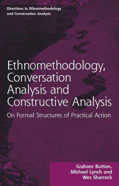 Ethnomethodology, Conversation Analysis and Constructive Analysis