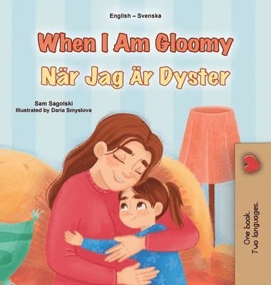 When I am Gloomy (English Swedish Bilingual Children's Book)