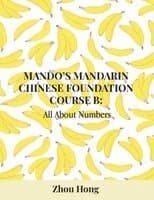 Mando's Mandarin Chinese Foundation Course B: All About Numbers