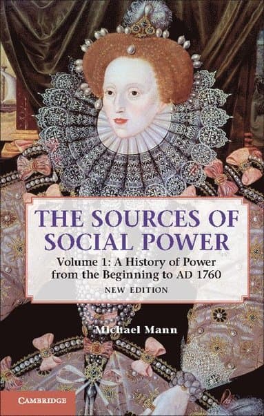 The Sources of Social Power: Volume 1, A History of Power from the Beginning to AD 1760