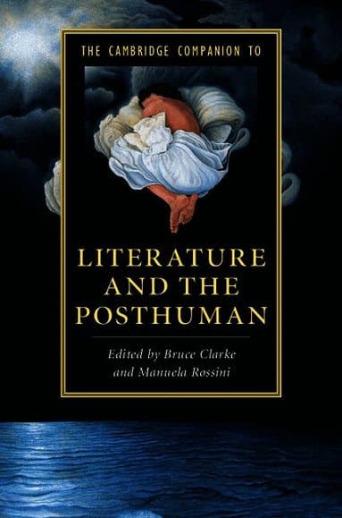 The Cambridge Companion to Literature and the Posthuman