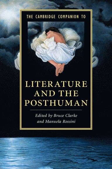 The Cambridge Companion to Literature and the Posthuman