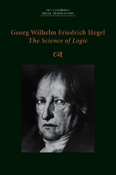 Georg Wilhelm Friedrich Hegel: The Science of Logic
