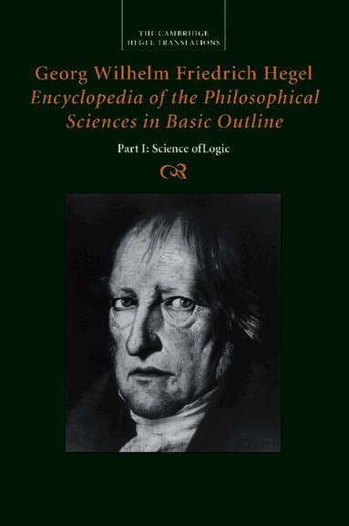Georg Wilhelm Friedrich Hegel: Encyclopedia of the Philosophical Sciences in Basic Outline, Part 1, Science of Logic