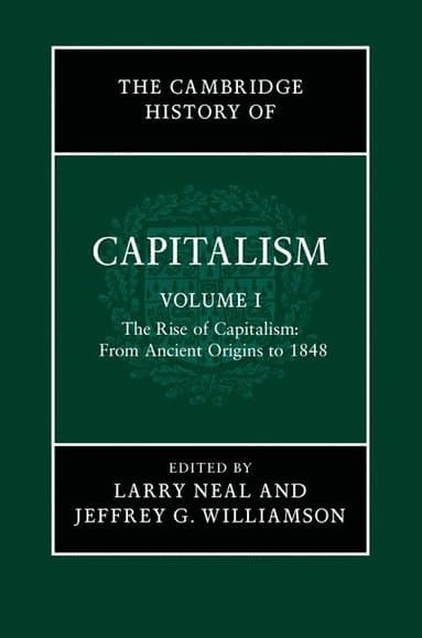 The Cambridge History of Capitalism: Volume 1, The Rise of Capitalism: From Ancient Origins to 1848