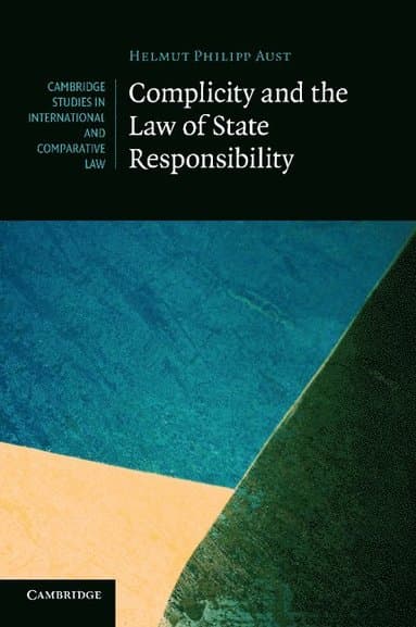 Complicity and the Law of State Responsibility