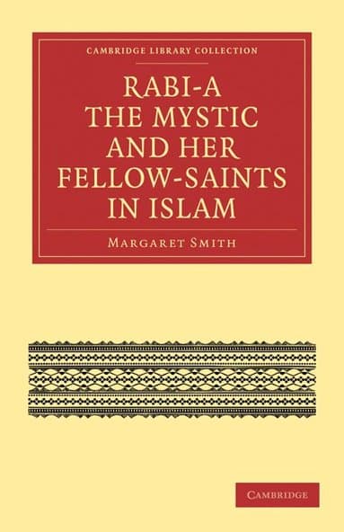 Rabi'a The Mystic and Her Fellow-Saints in Islam