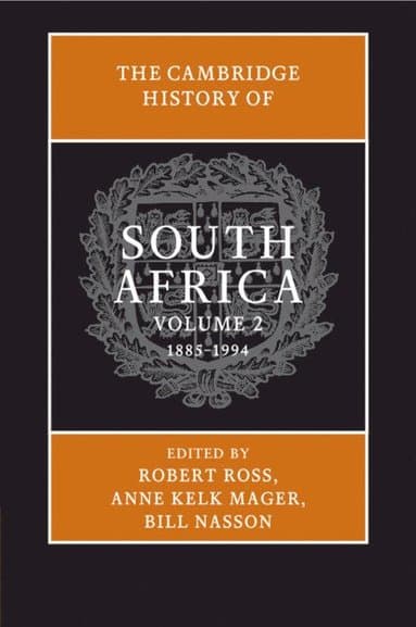 The Cambridge History of South Africa: Volume 2, 1885-1994