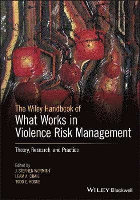Wiley Handbook of What Works in Violence Risk Management