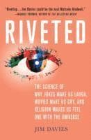 Riveted: The Science of Why Jokes Make Us Laugh, Movies Make Us Cry, and Religion Makes Us Feel One with the Universe: The Science of Why Jokes Make U