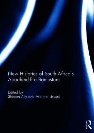 New Histories of South Africa's Apartheid-Era Bantustans