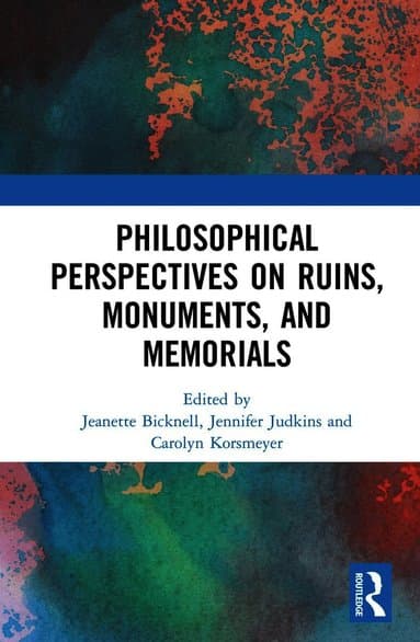 Philosophical Perspectives on Ruins, Monuments, and Memorials