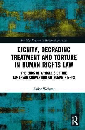 Dignity, Degrading Treatment and Torture in Human Rights Law