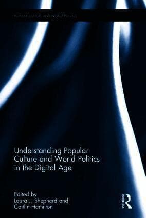 Understanding Popular Culture and World Politics in the Digital Age