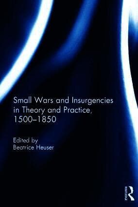Small Wars and Insurgencies in Theory and Practice, 1500-1850