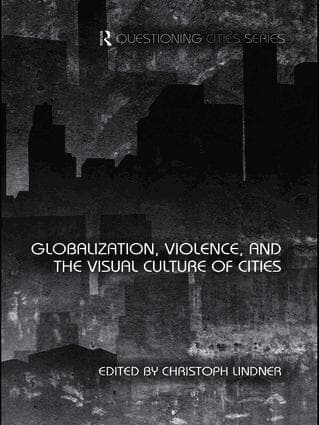 Globalization, Violence and the Visual Culture of Cities