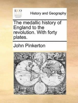 Medallic History of England to the Revolution. with Forty Plates.
