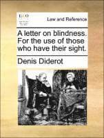 A Letter on Blindness. for the Use of Those Who Have Their Sight.