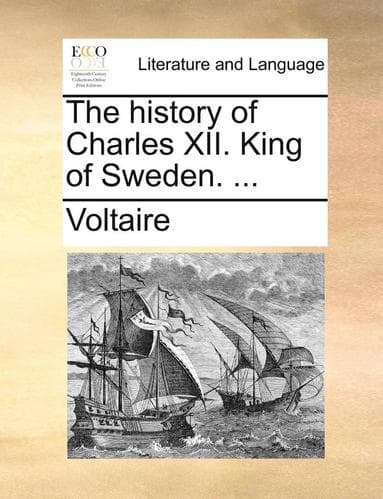 History of Charles XII. King of Sweden. ...