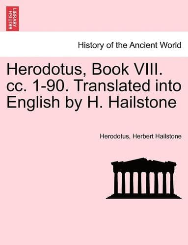 Herodotus, Book VIII. CC. 1-90. Translated Into English by H. Hailstone