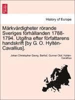 M Rkv Rdigheter R Rande Sveriges F Rh Llanden 1788-1794. Utgifna Efter F Rfattarens Handskrift [By G. O. Hylt N-Cavallius].