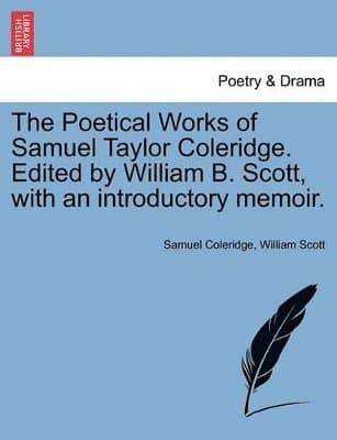 Poetical Works of Samuel Taylor Coleridge. Edited by William B. Scott, with an Introductory Memoir.